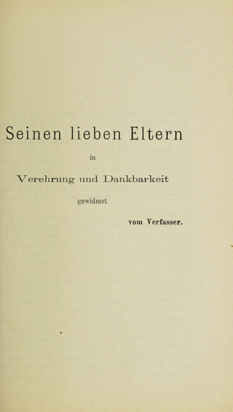 Seinen lieben Eltern V erehrun in und Dankbarkeit gewidmet vom Verfasser.
