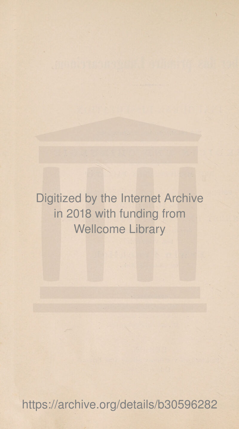 Digitized by the Internet Archive in 2018 with funding from Wellcome Library https://archive.org/details/b30596282