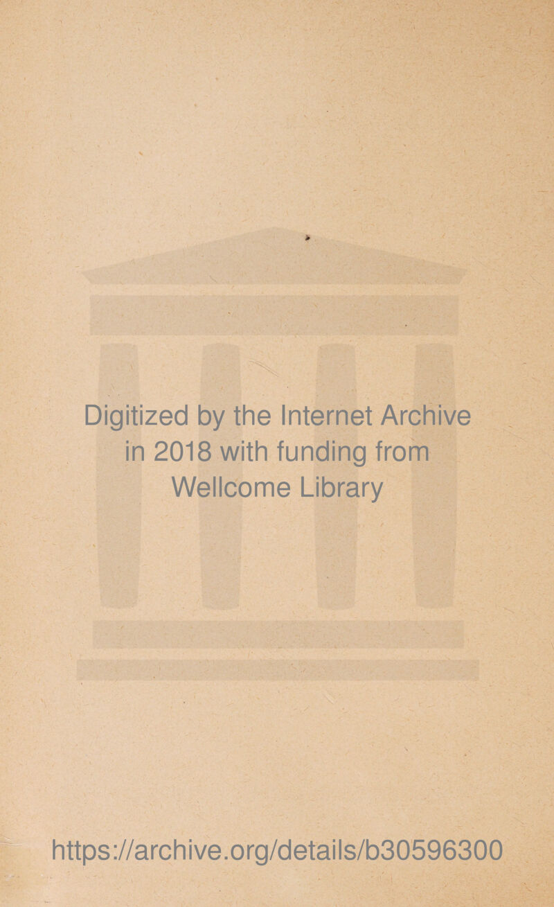 Digitized by the Internet Archive in 2018 with funding from Wellcome Library https://archive.org/details/b30596300
