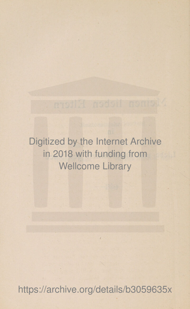 Digitized bythe Internet Archive in 2018 with funding from Wellcome Library 1 i I https://archive.org/details/b3059635x