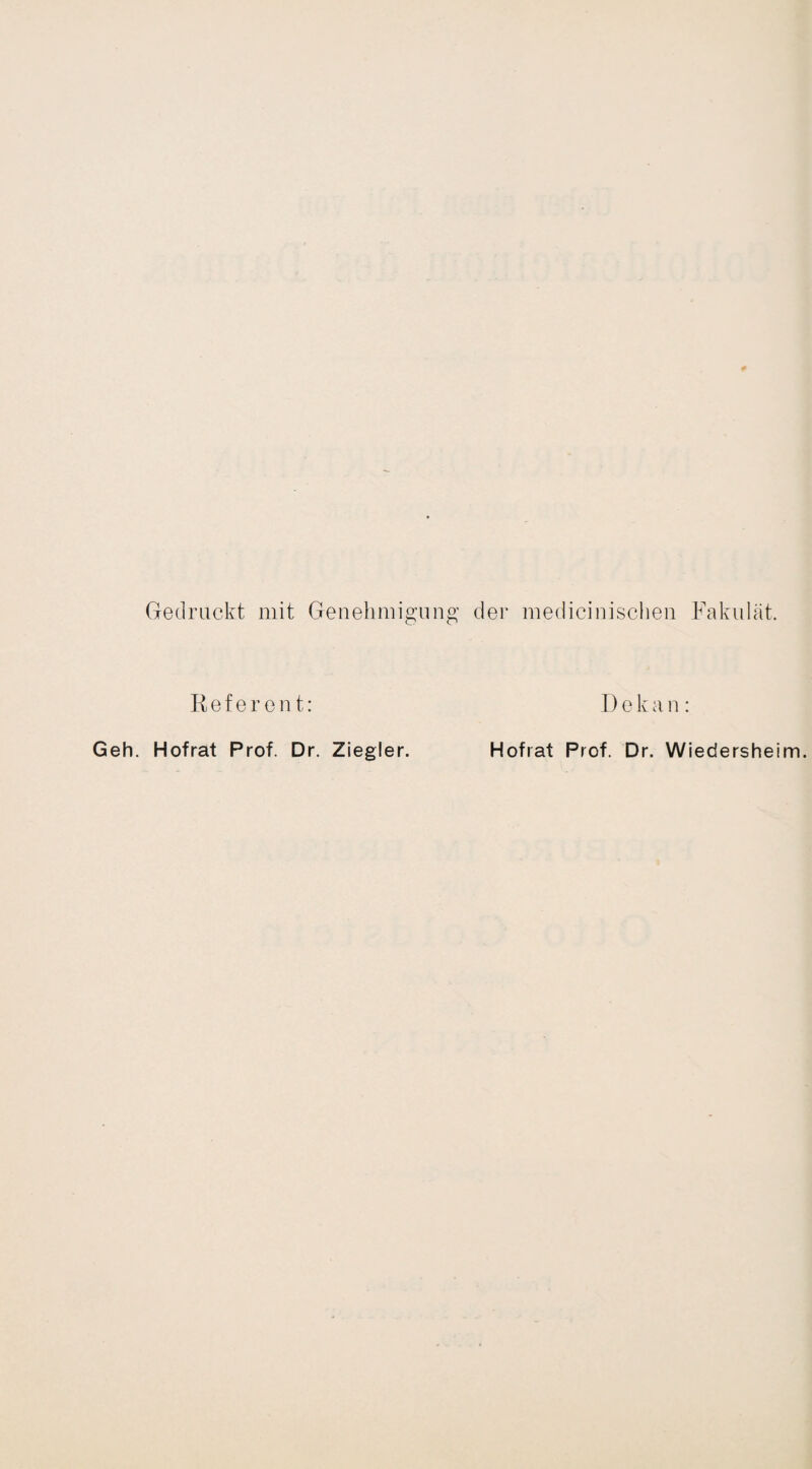 Gedruckt mit Genehmigung der medicinischen Fakulät. I) e k a n : Referent: Geh. Hofrat Prof. Dr. Ziegler. Hofrat Prof. Dr. Wiedersheim.