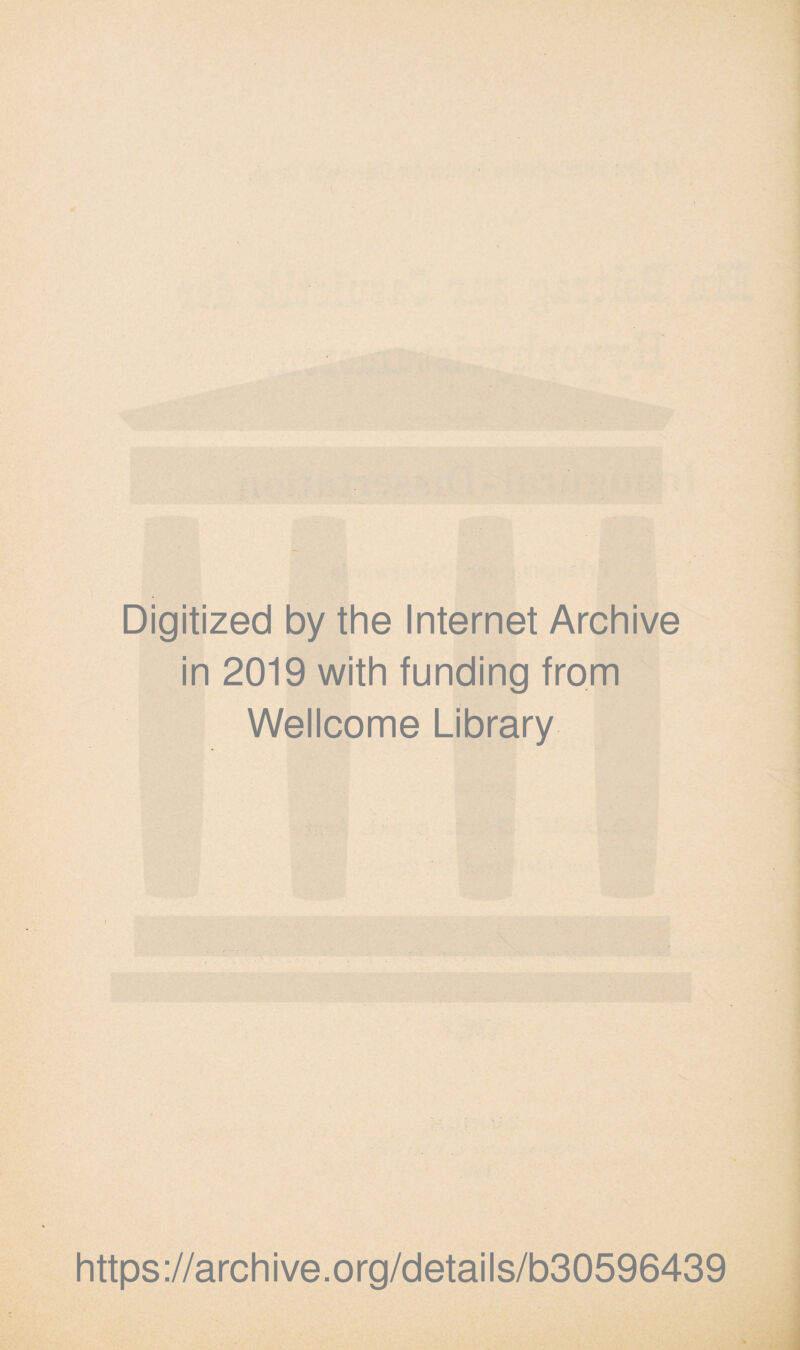 Digitized by the Internet Archive in 2019 with funding from Wellcome Library https://archive.org/details/b30596439