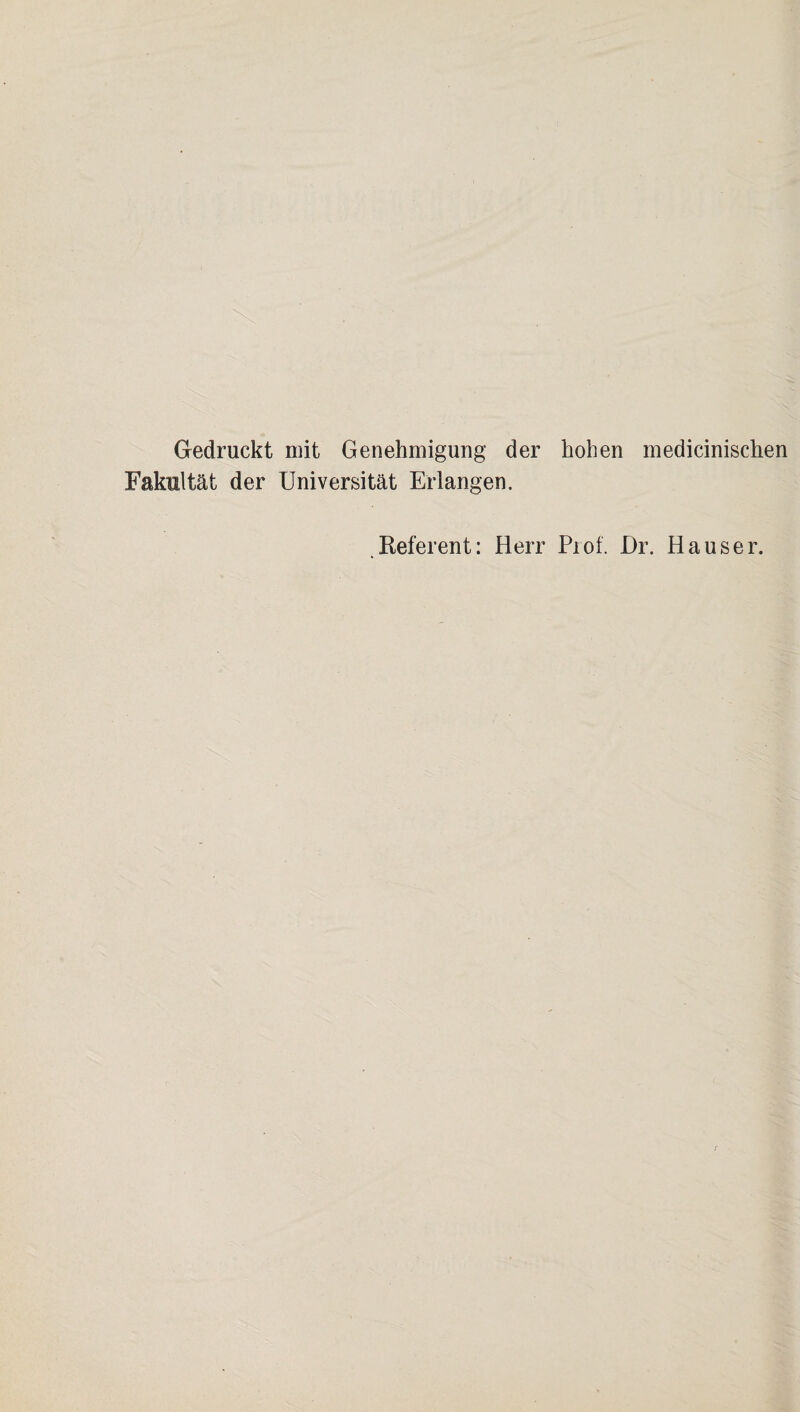 Gedruckt mit Genehmigung der hohen medicinischen Fakultät der Universität Erlangen. Referent: Herr Prof. Dr. Hauser.