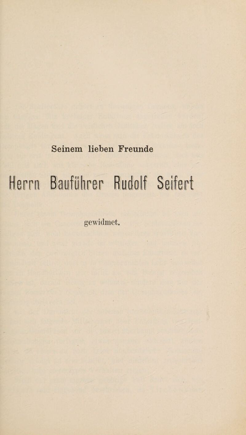 Seinem lieben Freunde gewidmet.