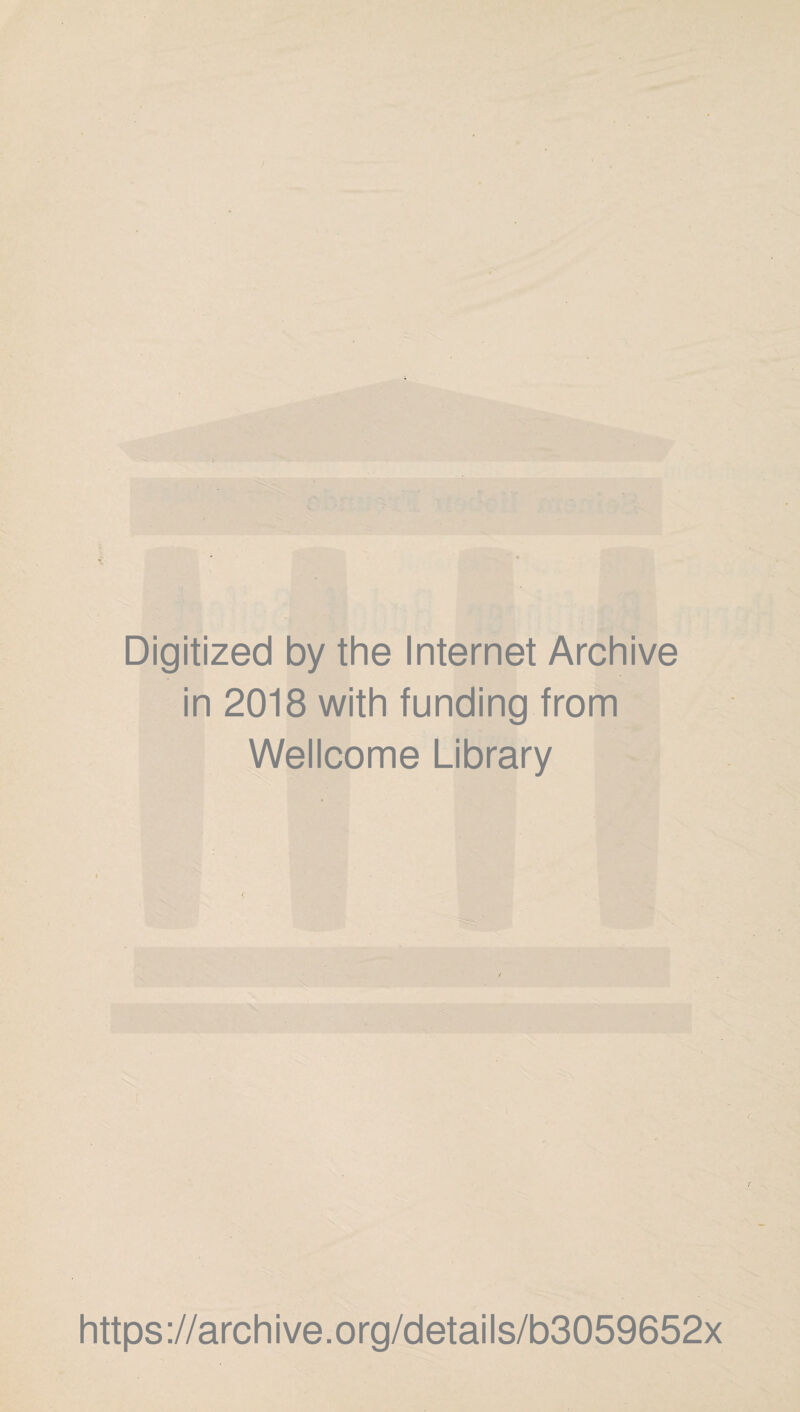 Digitized by the Internet Archive in 2018 with funding from Wellcome Library https://archive.org/details/b3059652x