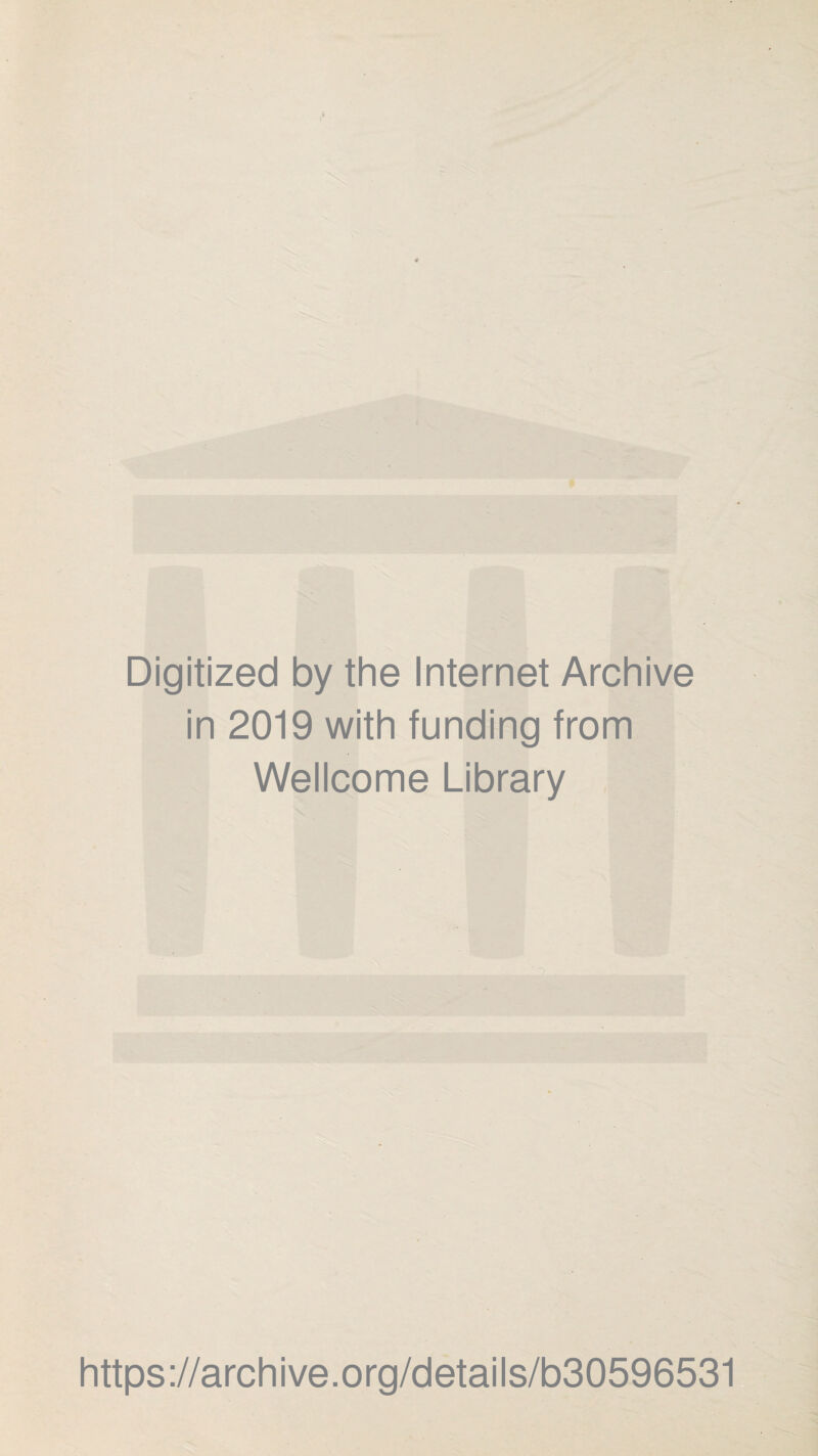 Digitized by the Internet Archive in 2019 with funding from Wellcome Library https://archive.org/details/b30596531