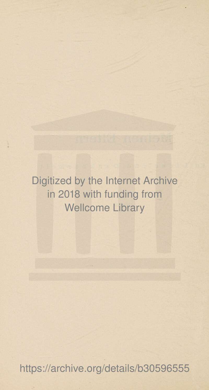 Digitized by the Internet Archive in 2018 with funding from Wellcome Library https://archive.org/details/b30596555
