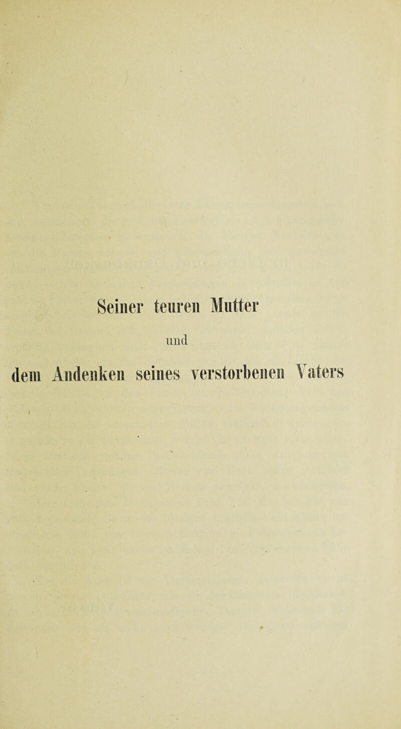 Seiner teuren Mutter und dem Andenken seines verstorbenen Vaters