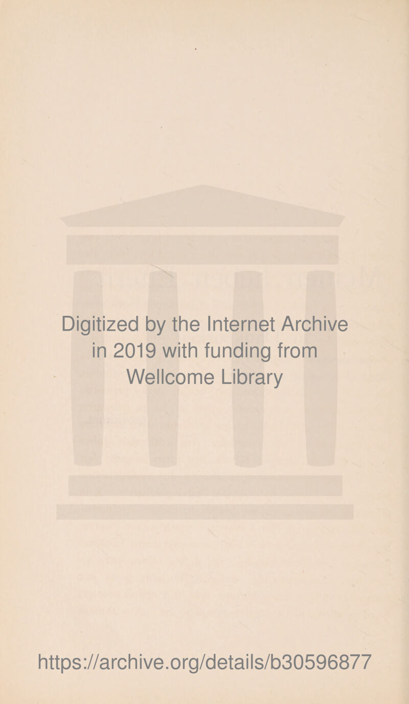 Digitized by the Internet Archive in 2019 with funding from Wellcome Library https://archive.org/details/b30596877