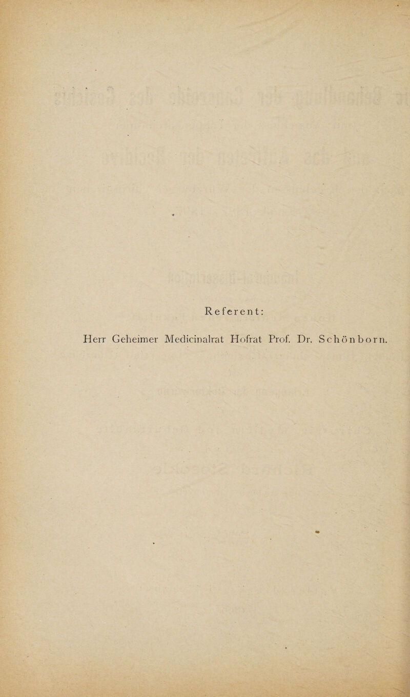 Referent: Herr Geheimer Medicinalrat Hofrat Prof. Dr. Schönborn. V si*.; -