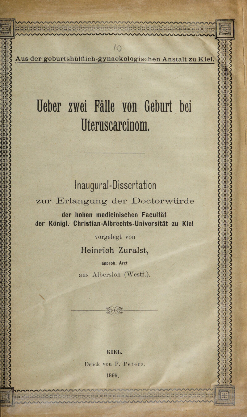 j:f< =% i ä' - ■ £ •« I* € K i:K €=: ä'-% « k, in u %n -£5< M ’ä , %-W. %P ik K f ® I» f #-■3. i .r. I“»-: ®Vir, C» 'ä, i. 'W I# i.*? lf' t::| J - :L< # m 1 :f %:: | eis ■=< --3 S'-'ä 1:1 % ■ ^ ^AAAr\'V\^^A^^Art/^^*VV*^^v^^^v^^VVVVVVV\^/VVV'VV\A>lfi»Bw» - -*w™ ?im rvA^vV Aus der geburtshülflieh-gynaekolog-ischen Anstalt zu Kiel : Fi ♦ SO Ueber zwei Fälle von Geburt bei Uterascarcinom. M:'w< ;; ^ ’«# H L_ ^ %*w Inaugural-Dissertation zur Erlangnng der Eootorwiirde der hohen medicinischen Facultäi der Königl. Christian-Albrechts-Universität zu Kiel vorgelegt von Heinrich Zuraist, approb. Arzt aus Albersloh (Westf.). A § i?u¥ - ’= %?>w S : ib f3, |L% :c ■=< m ^ KIEL. Druck von P. Peters. 1899. 3H>i J: - & ■■ , g| .; 'g J1 « JP\ r=> H 1:: 1- -•=? :!■ 5 -=■ J*-' - ■ ^3w. ^JyVV» rVVX'*' ■ |, ,|||(;., vA/v y^S.- V» > y 'V/ ^ V* «?*-S «»<•> Vf* v. ^v_-'w uV' ■A- ■!!■■ i,' ' •#~w- V ■/ ■AV v-s-y W*-V*'~hJ ‘I | * < : **“***£$<>*t'5?ssMI $3 zs»N s. gi«! Xi|pg*s.j]5 ^SS5SSSS2SS4
