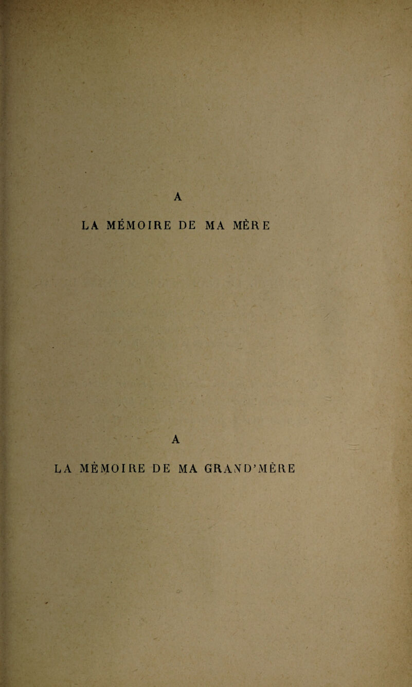 LA MÉMOIRE DE MA MÈRE A LA MEMOIRE DE MA GRAtfD’MÈRE