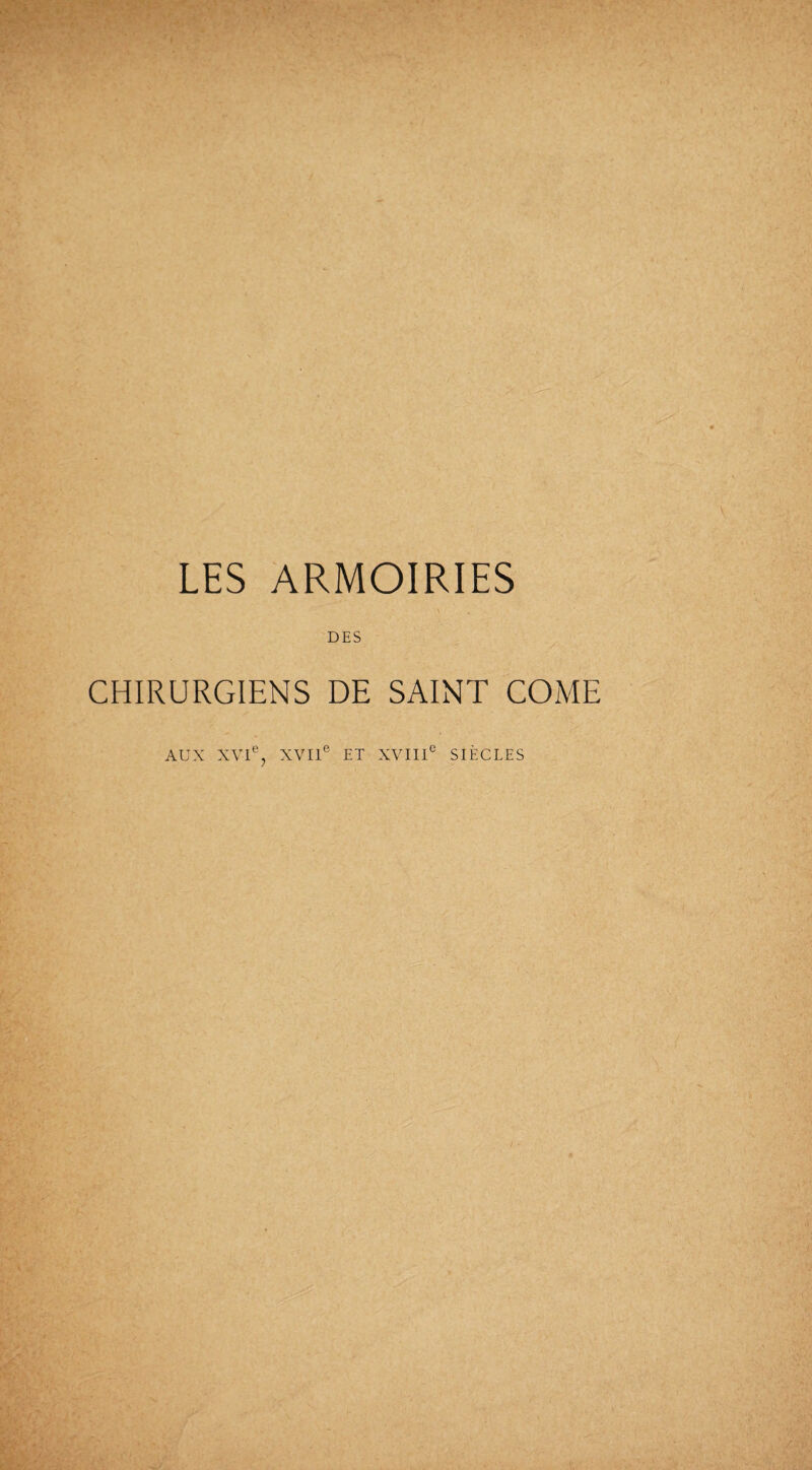 LES ARMOIRIES DES CHIRURGIENS DE SAINT COME AUX XVIe, XVIIe ET XVIIIe SIÈCLES