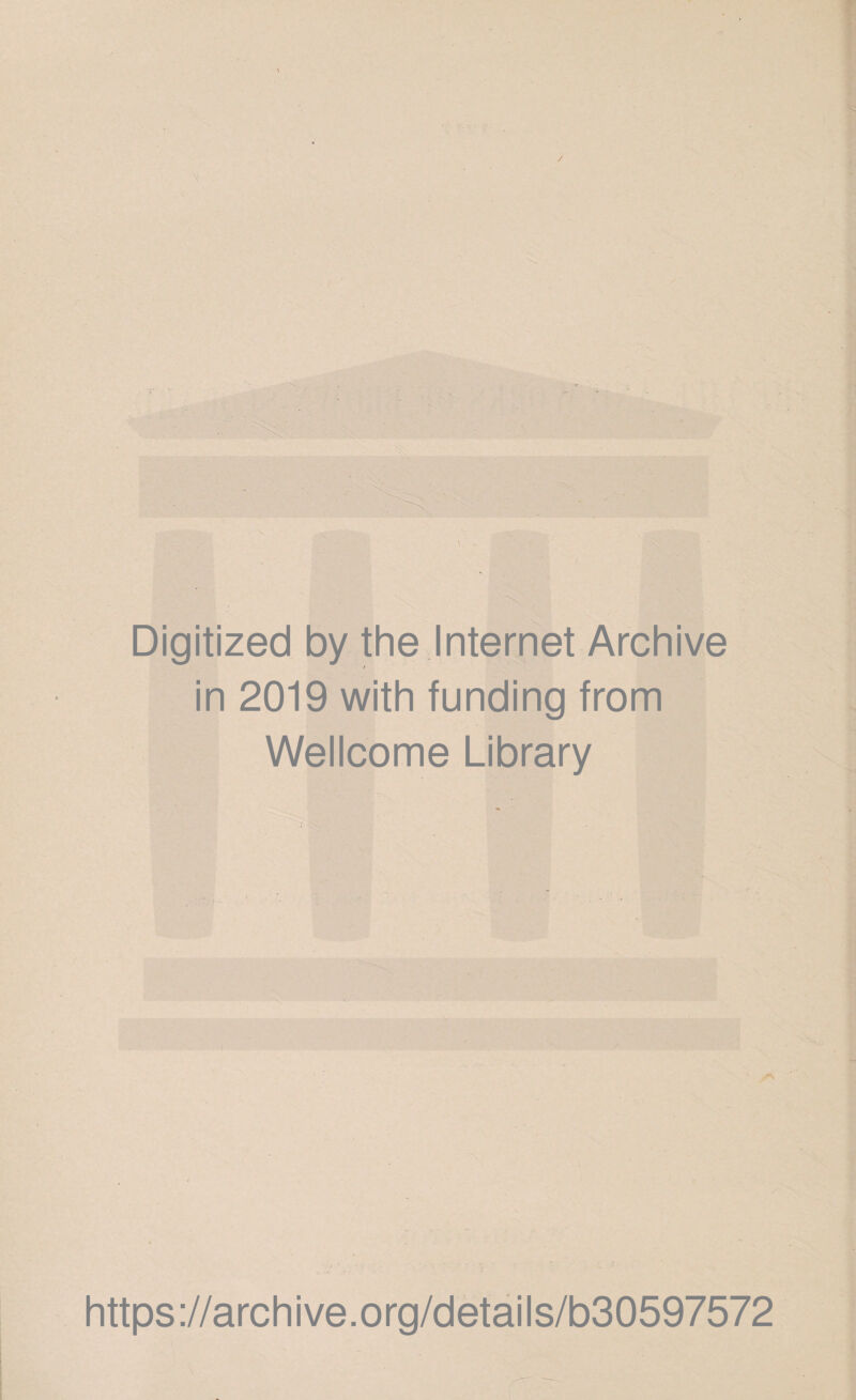 Digitized by the Internet Archive / in 2019 with funding from Wellcome Library https://archive.org/details/b30597572