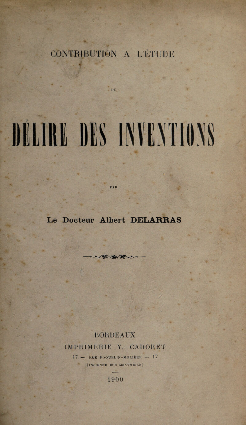 Le Docteur Albert DELARRAS BORDEAUX 1M14UMERIE Y. CADOllET 17 — KDE POQUKLIN-MOLIÈKK (ancienne rue montmÈjan) 17 1900