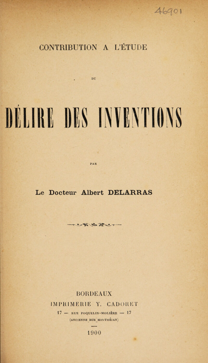 Le Docteur Albert DELABRAS --i—~ BORDEAUX IMPRIMERIE Y. GADOUE r 17 — RUE POQUELIN-MOLIÈRE - 17 (ancienne_rue2montmÉjan) 1900