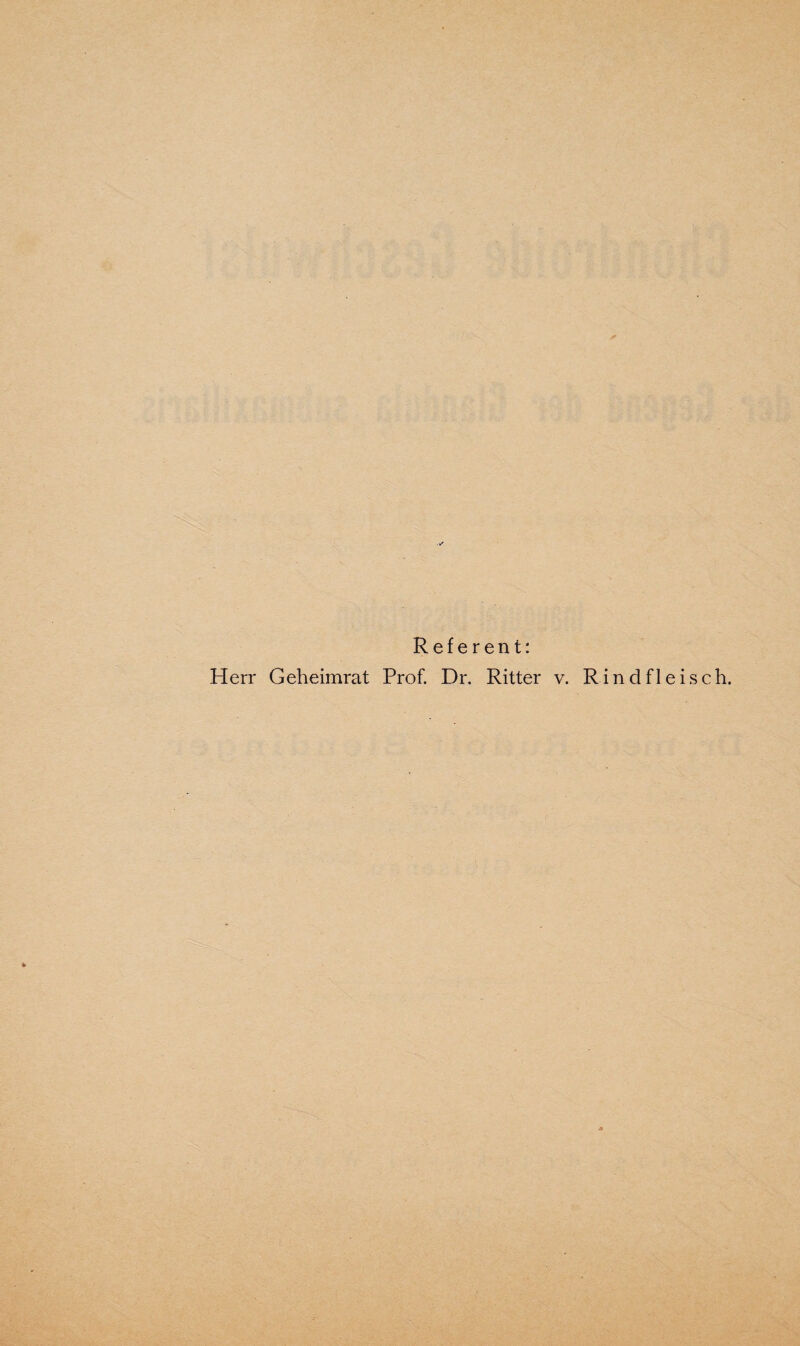 Referent: Herr Geheimrat Prof. Dr. Ritter v. Rindfleisch.