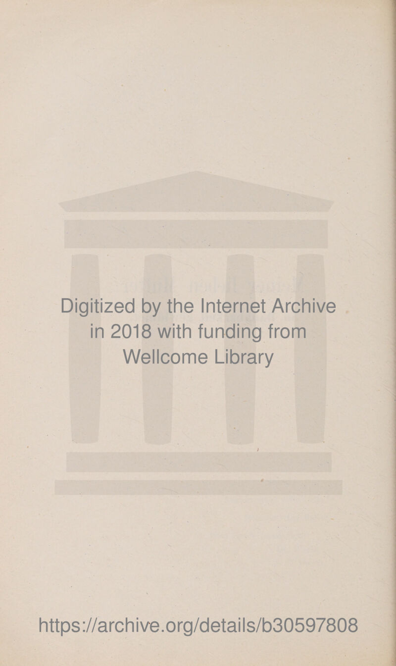 S Digitized by the Internet Archive in 2018 with funding from Wellcome Library https://archive.org/details/b30597808