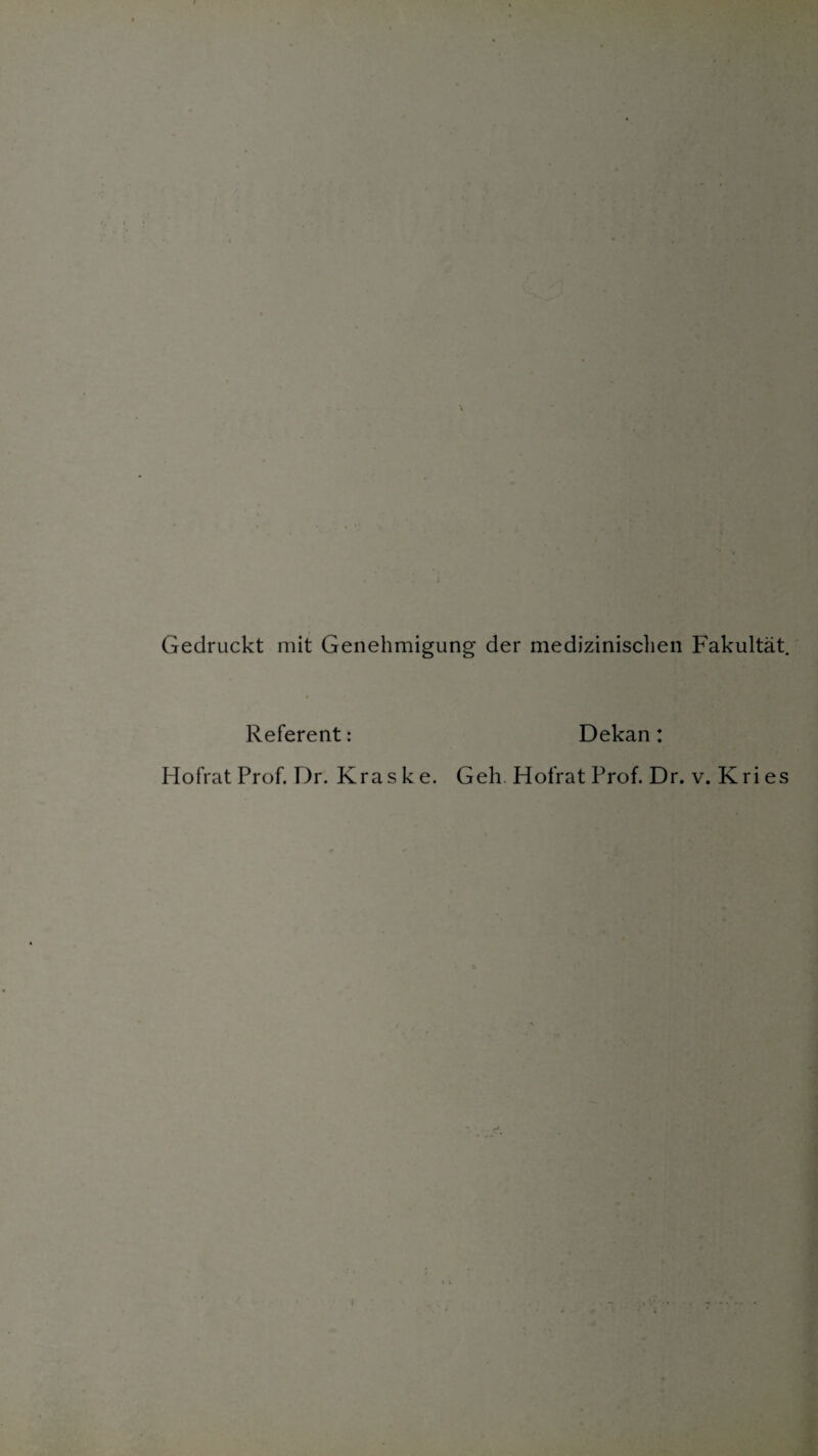 \ Gedruckt mit Genehmigung der medizinischen Fakultät. Referent: Dekan : Hofrat Prof. Dr. Kraske. Geh Hofrat Prof. Dr. v. Kri es