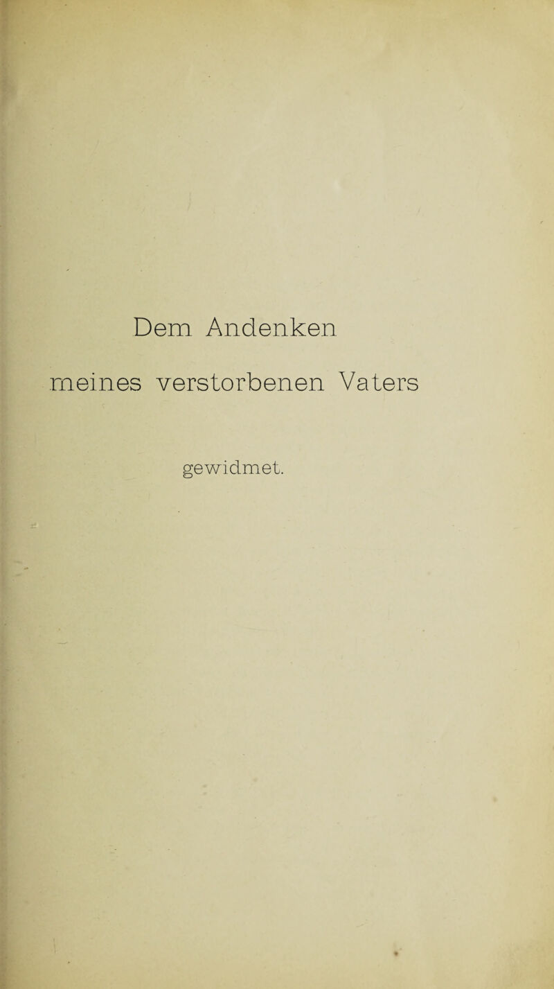 Dem Andenken meines verstorbenen Vaters e widmet.
