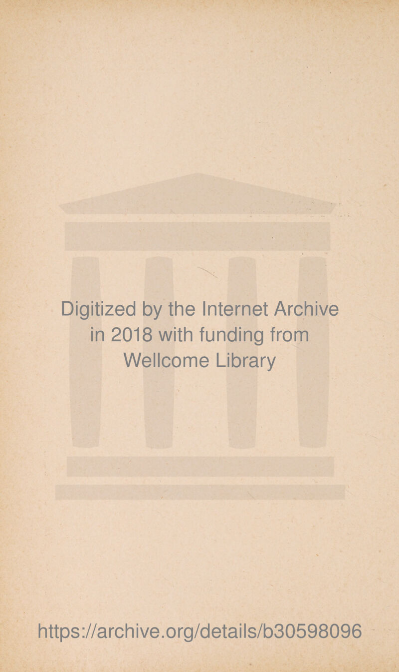 Digitized by the Internet Archive in 2018 with funding from Wellcome Library https://archive.org/details/b30598096