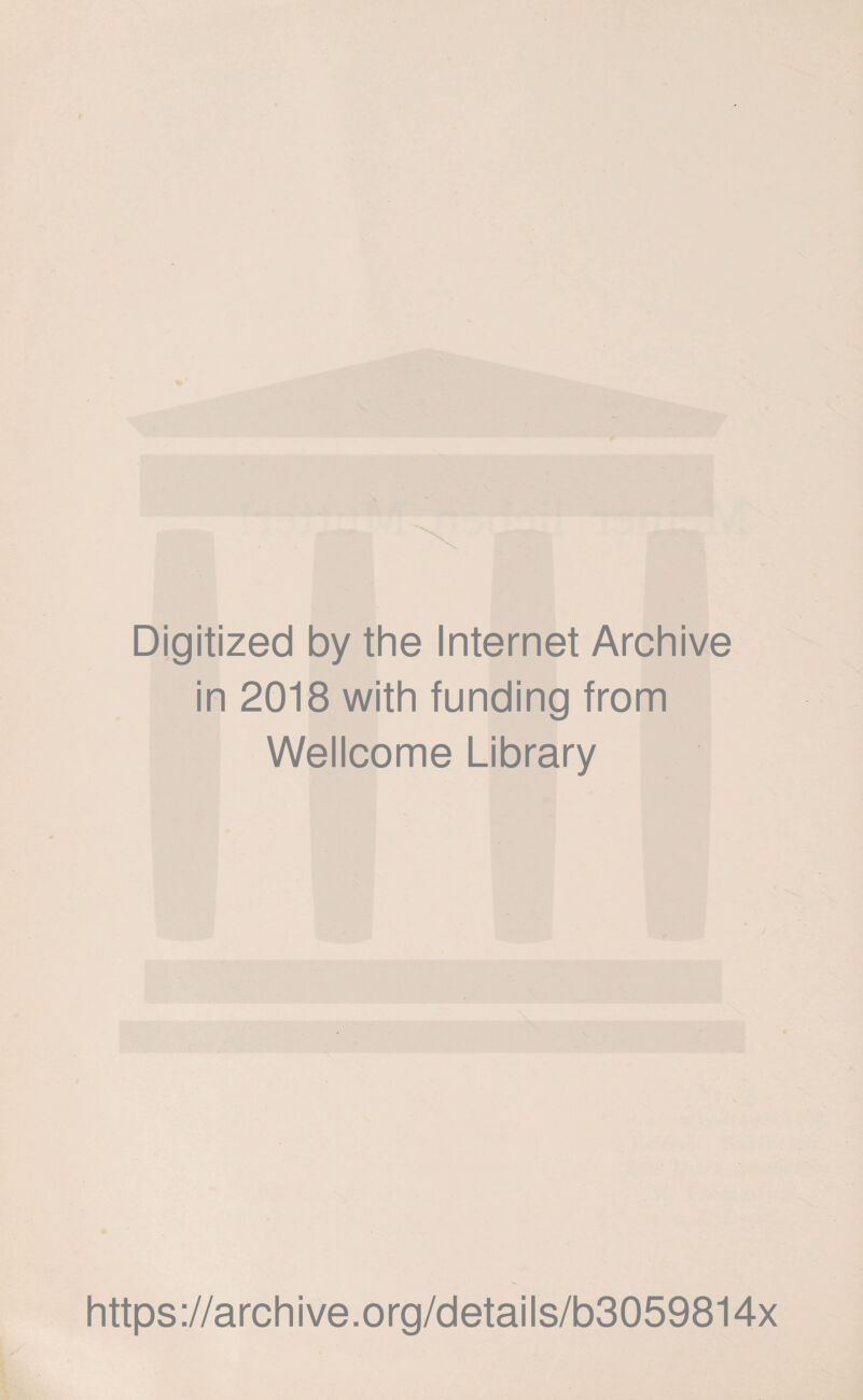 Digitized by the Internet Archive in 2018 with funding from Wellcome Library https://archive.org/details/b3059814x