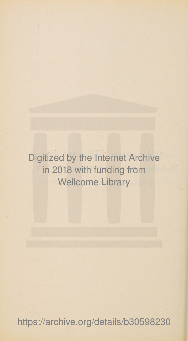 ■r ' ... . V ** Digitized by the Internet Archive in 2018 with funding from Wellcome Library https://archive.org/details/b30598230