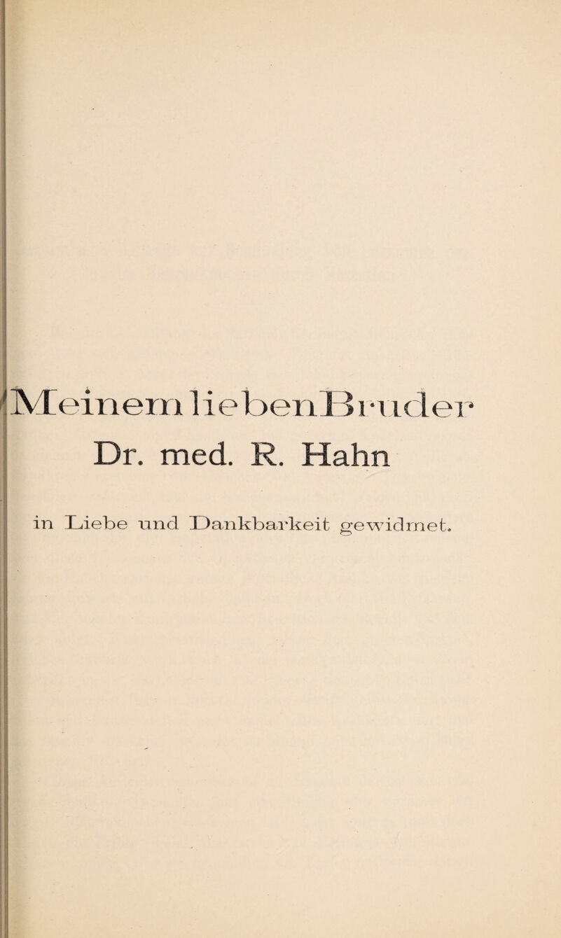 Dr. med. R. Hahn in Liebe und Dankbarkeit gewidmet.