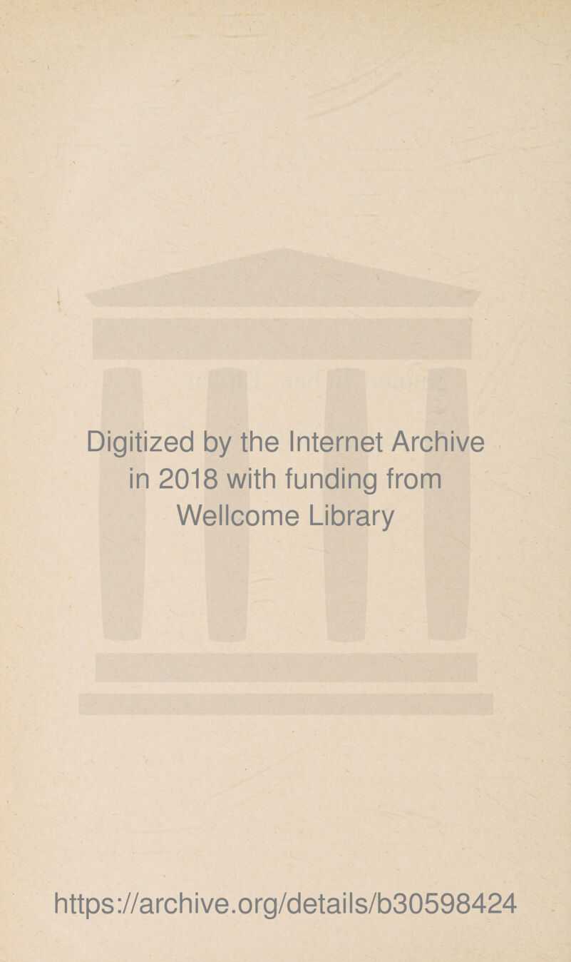 Digitized by the Internet Archive in 2018 with funding from Wellcome Library https://archive.org/details/b30598424