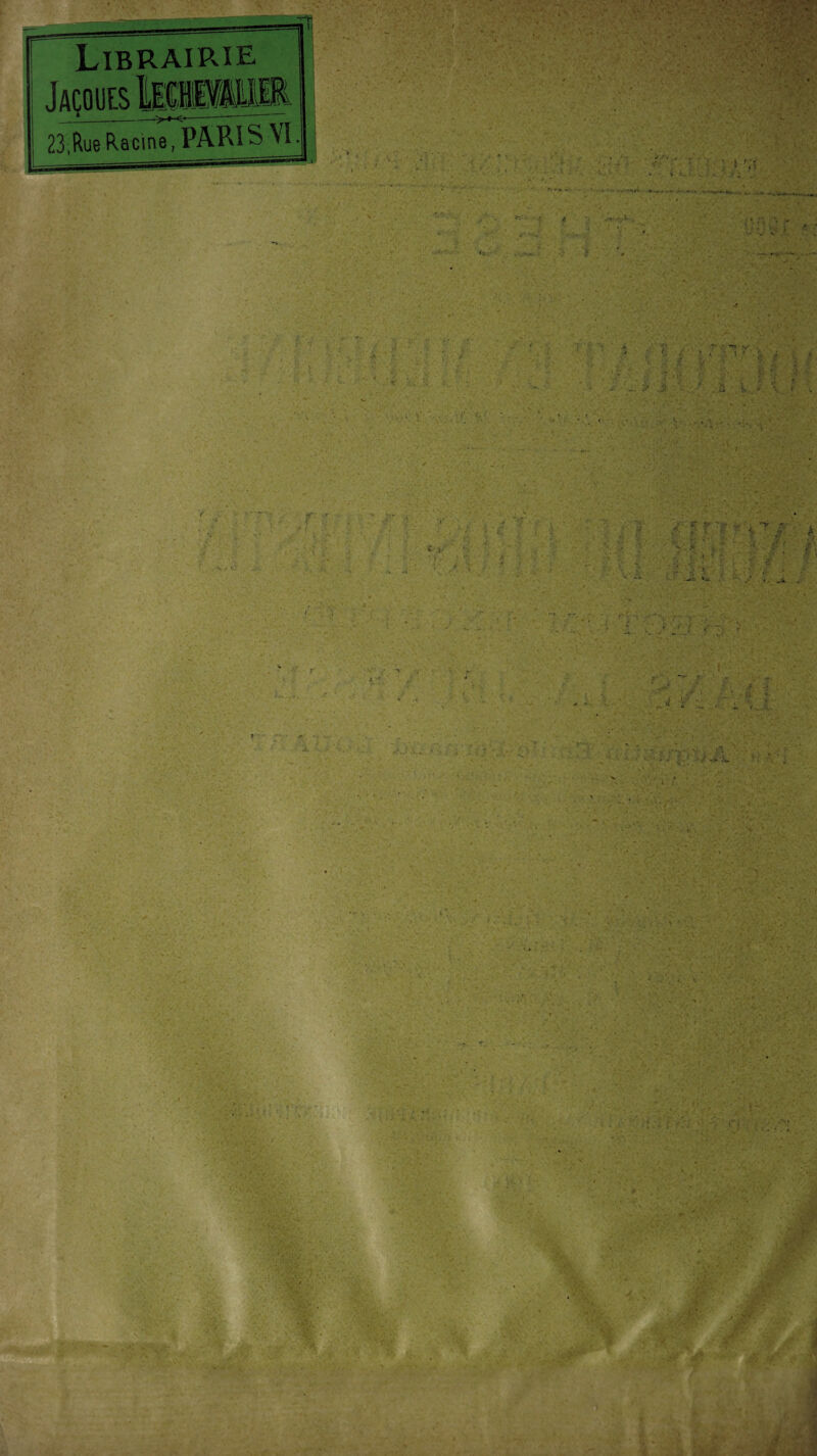 Librairie m) 23, Rue Racine, PÂRî SM - : r;o*v • ' . • -y. • \VK g a : :;V •v.-r--- : ' - ■  : : ' r',\ i . . s ; . : * . . . . . % 4? • / 4 - V. :Y •J ‘ . / ' « .j ;V y • ■’ £ .V - > • ;< ii. ~ :.1 J . >* i. i j y - 1 -V * - v : ’• • •  ' 5 v v . •• r v:. * & A . ‘.V