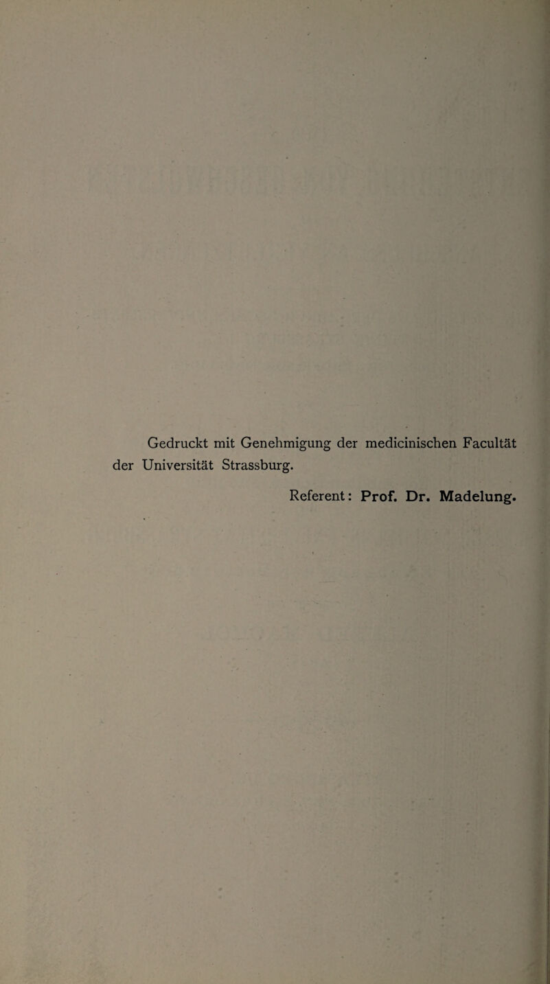 Gedruckt mit Genehmigung der medicinischen Facultät der Universität Strassburg. Referent: Prof. Dr. Madelung.