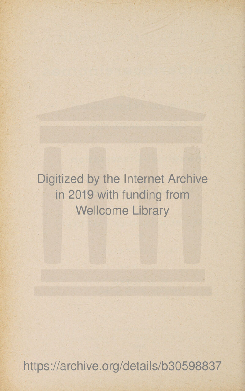 V, ■■■;• • & •' . / . V ■■ “> ‘ ■ , ?*£*• ‘ !- v ;/ ;• U.- > i; \ *■ V ‘ ■ V- > . y. ' \ . ~“ • ! ' V ’r. V ’ . - . »' - Digitized by the Internet Archive in 2019 with funding from Wellcome Library https://archive.org/details/b30598837 ■ ■ -