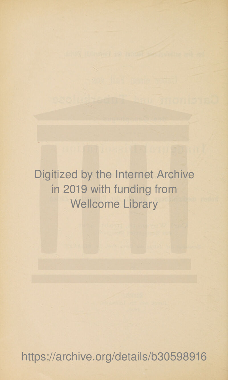 Digitized by the Internet Archive in 2019 with funding from Wellcome Library https://archive.org/details/b30598916