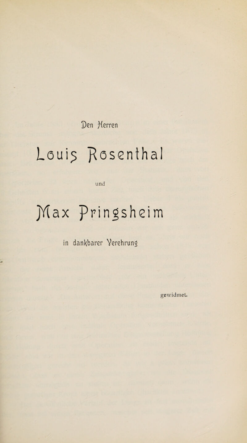 Den Herren Loui5 posenthal jYlax prin^sheim in dankbarer Verehrung gewidmet.