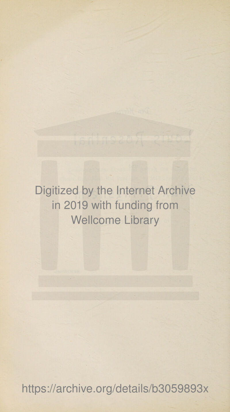 Digitized by the Internet Archive in 2019 with funding from Wellcome Library https://archive.org/details/b3059893x