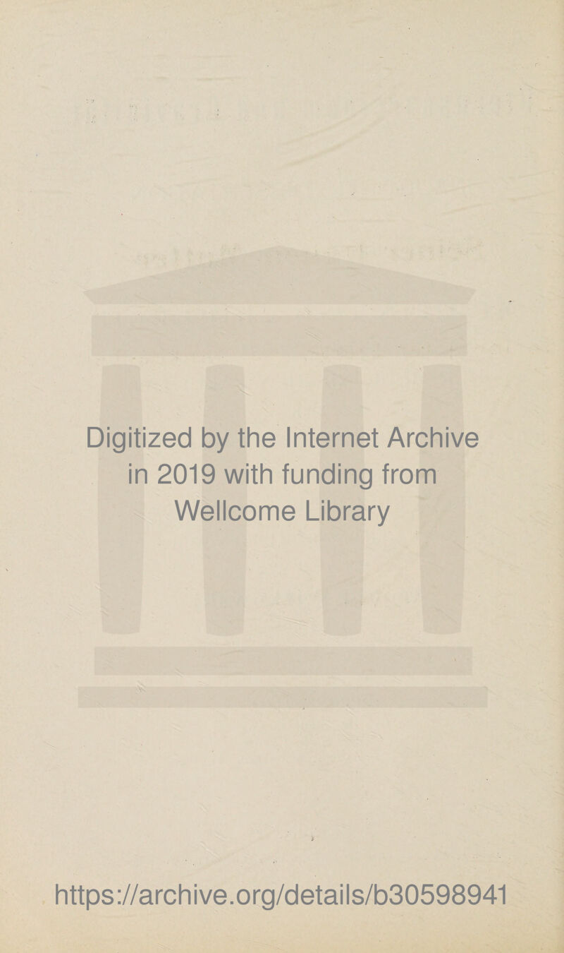Digitized by the Internet Archive in 2019 with funding from Wellcome Library > https://archive.org/details/b30598941