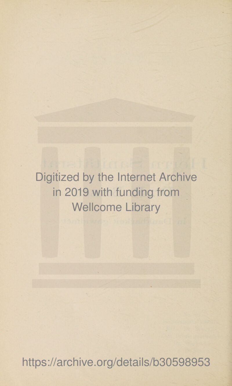 Digitized by the Internet Archive in 2019 with funding from Wellcome Library https://archive.org/details/b30598953