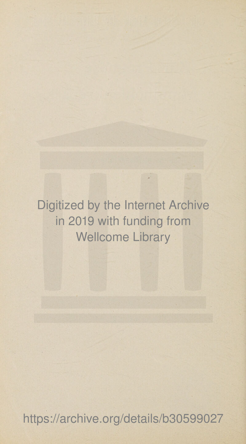 ■ . ■ Digitized by the Internet Archive in 2019 with funding from Wellcome Library https://archive.org/details/b30599027