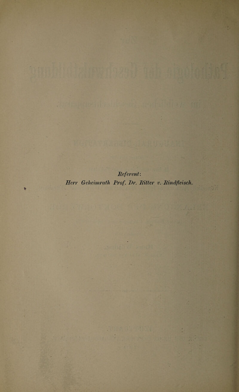 Referent: Herr Geheimrath Rrof. T)r. Ritter v. Rindfleisch.