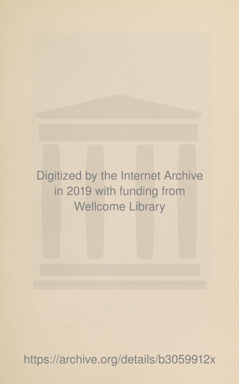Digitized by the Internet Archive in 2019 with funding from Wellcome Library https://archive.org/details/b3059912x