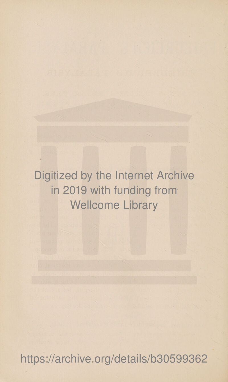 Digitized by the Internet Archive in 2019 with funding from Wellcome Library https://archive.org/details/b30599362