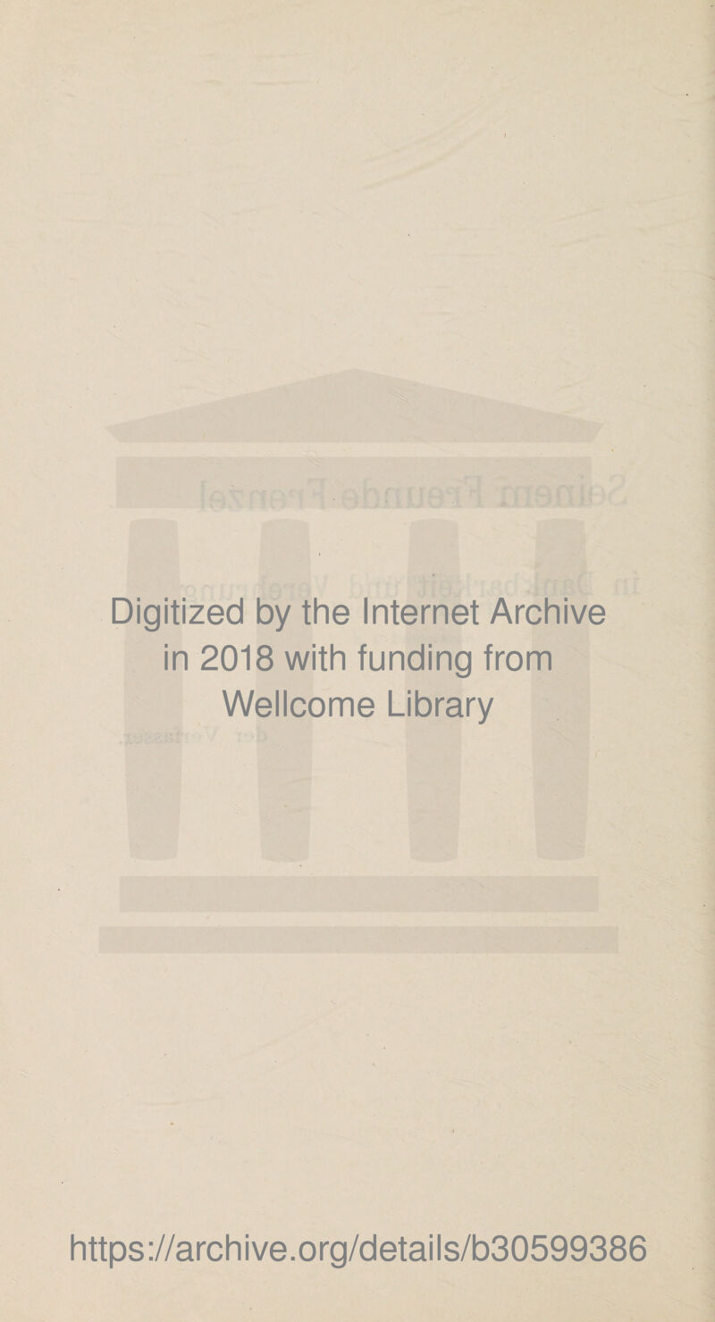 Digitized by the Internet Archive in 2018 with funding from Wellcome Library https://archive.org/details/b30599386