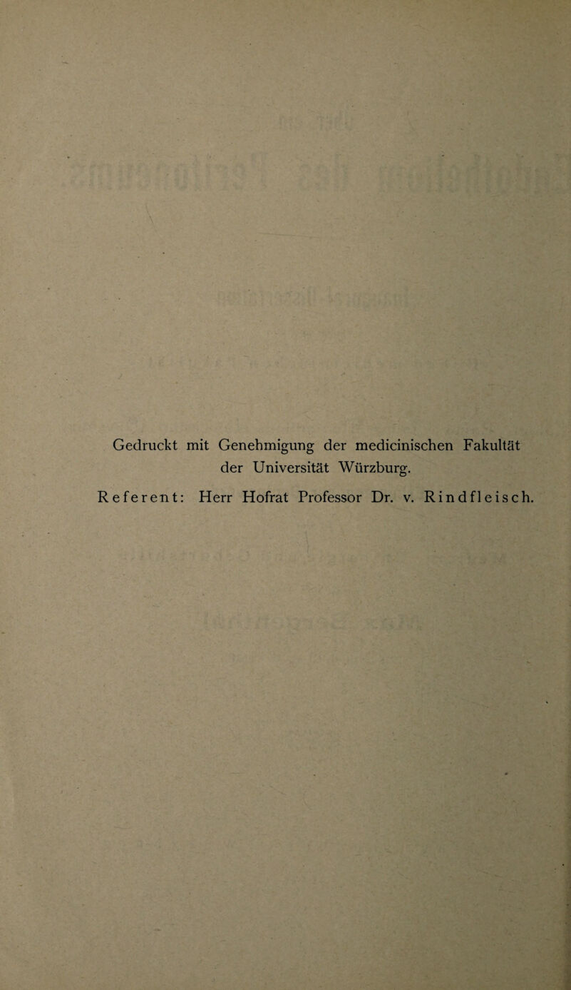 Gedruckt mit Genehmigung der medicinischen Fakultät der Universität Würzburg. Referent: Herr Hofrat Professor Dr. v. Rindfleisch.