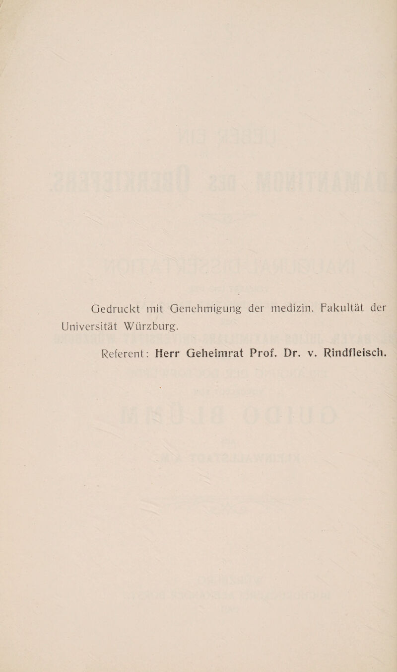 Gedruckt mit Genehmigung der medizin. Fakultät der Universität Würzburg. Referent: Herr Gehelmrat Prof. Dr. v. Rindfleisch.