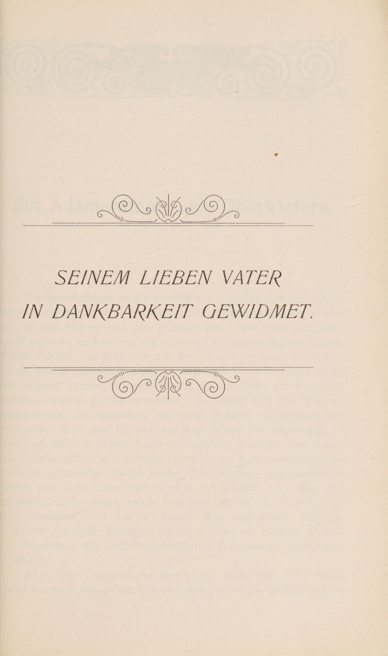 ENDEL SEINEM LIEBEN VATER IN DANKBARKEIT GEWIDMET. V/c- V\rrx Vi>