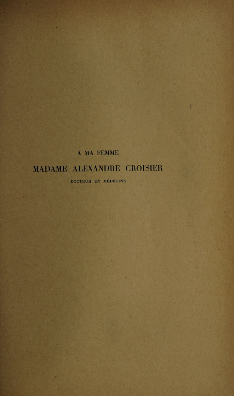 A MA FEMME MADAME ALEXANDRE CROISIER DOCTEün EN MÉDECINE