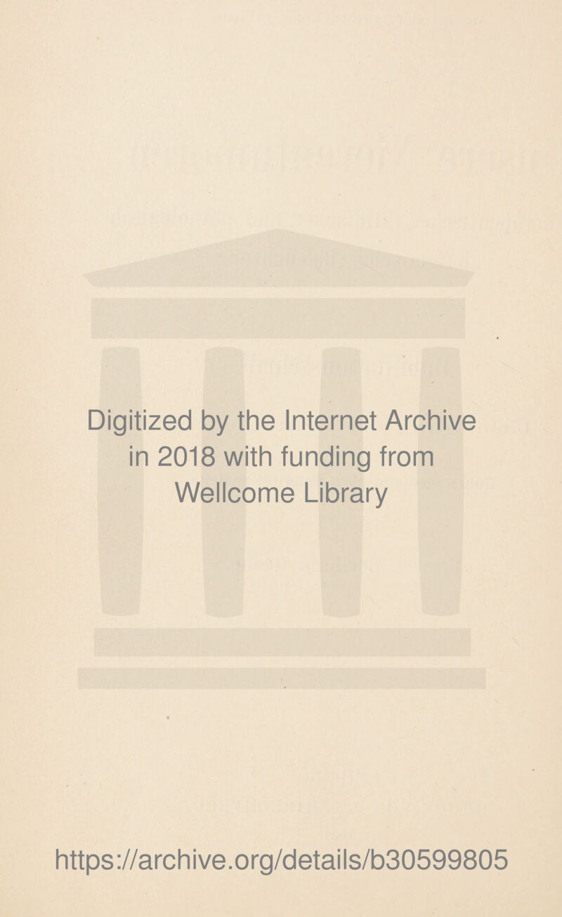 Digitized by the Internet Archive in 2018 with funding from Wellcome Library https://archive.org/details/b30599805