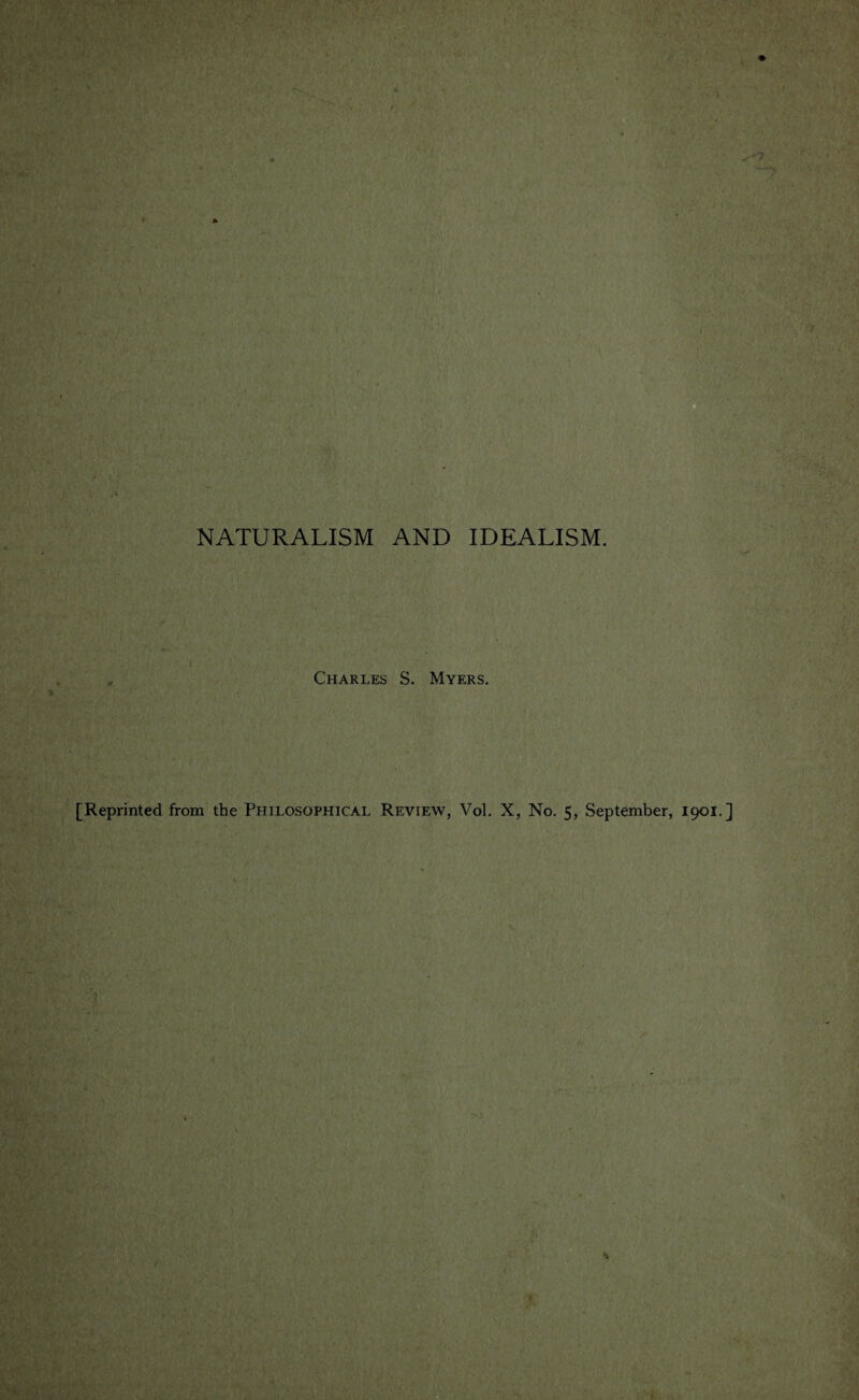 NATURALISM AND IDEALISM. i Charles S. Myers. % ? A'- ; ••