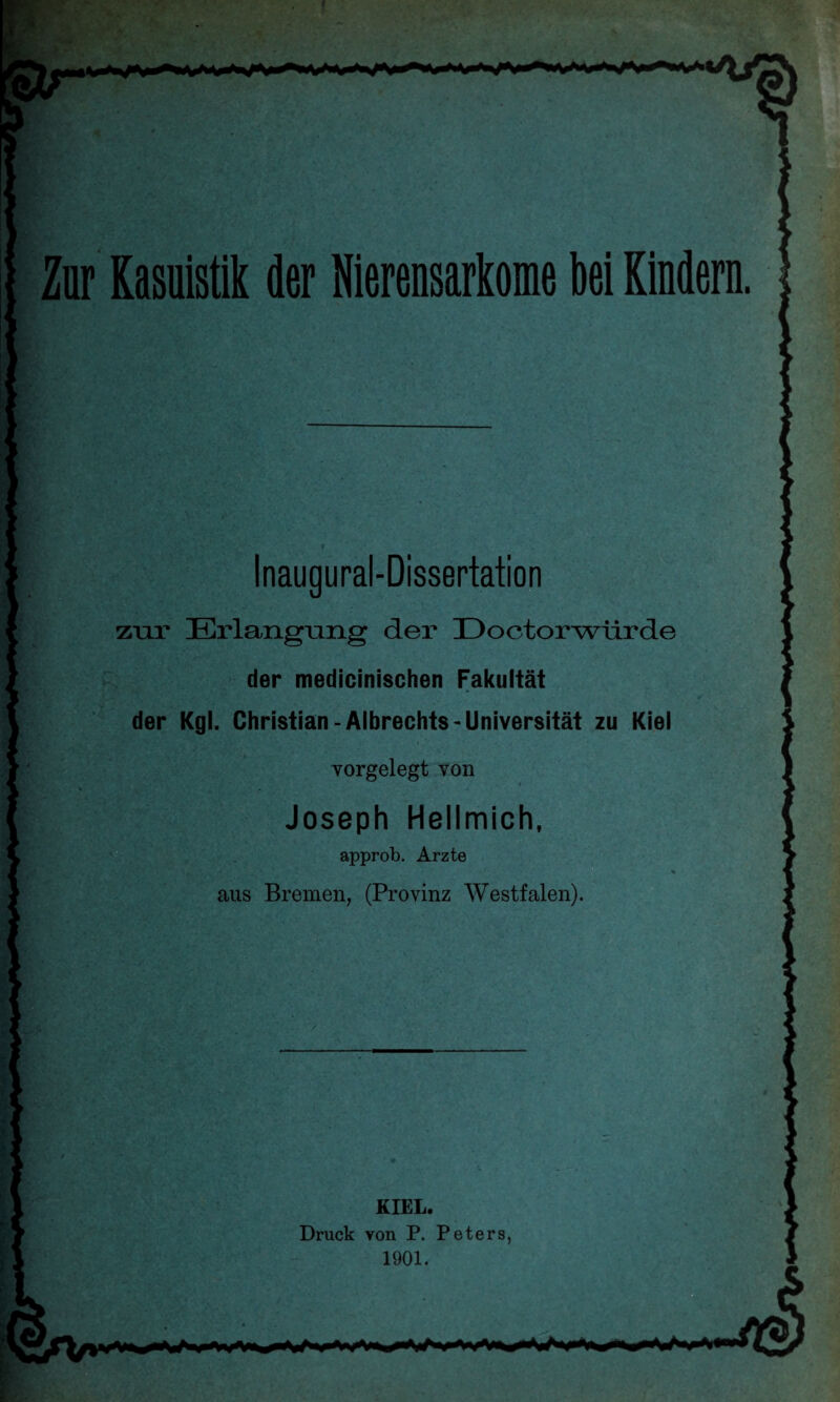 Inaugural-Dissertation zur Erlangung der Doctorwürde der medicinischen Fakultät der Kgl. Christian -Albrechts- Universität zu Kiel vorgelegt von Joseph Hellmich, approb. Arzte aus Bremen, (Provinz Westfalen). KIEL. Druck von P. Peters,