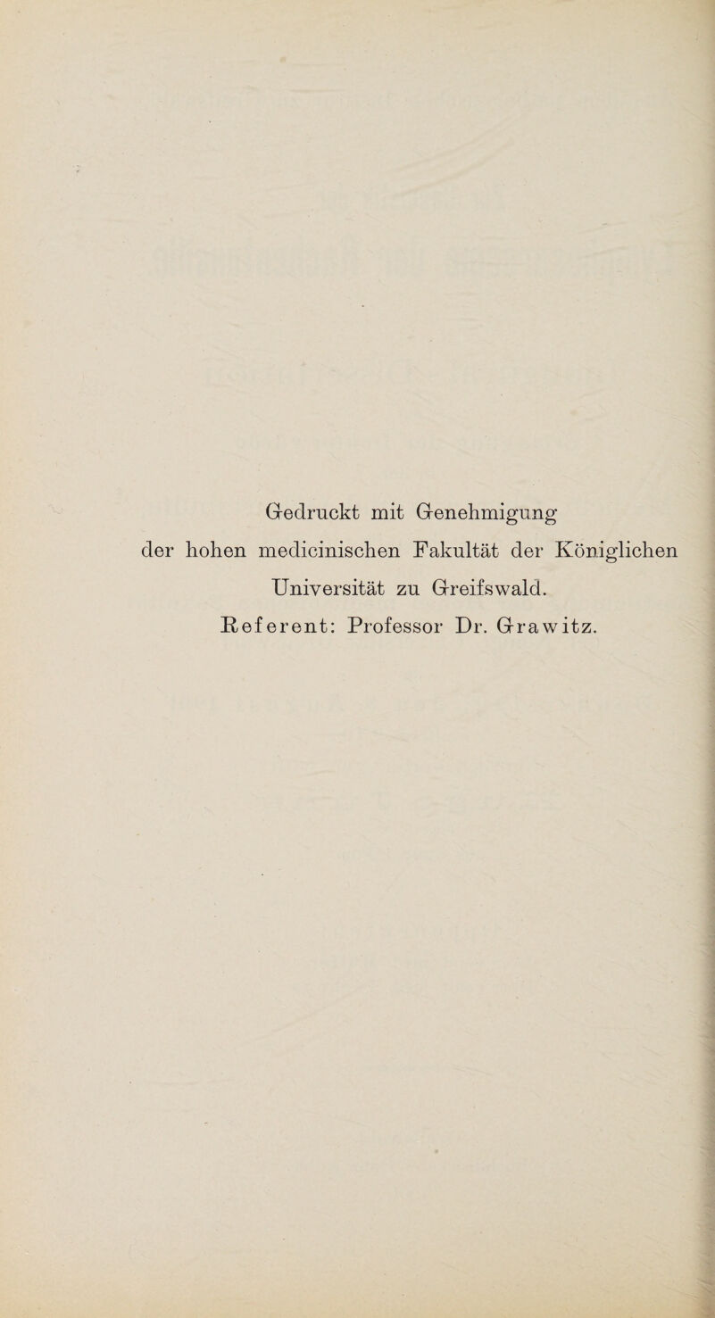 Gedruckt mit Genehmigung der hohen medicinischen Fakultät der Königlichen Universität zu Greifswald. Referent: Professor Dr. Grawitz.
